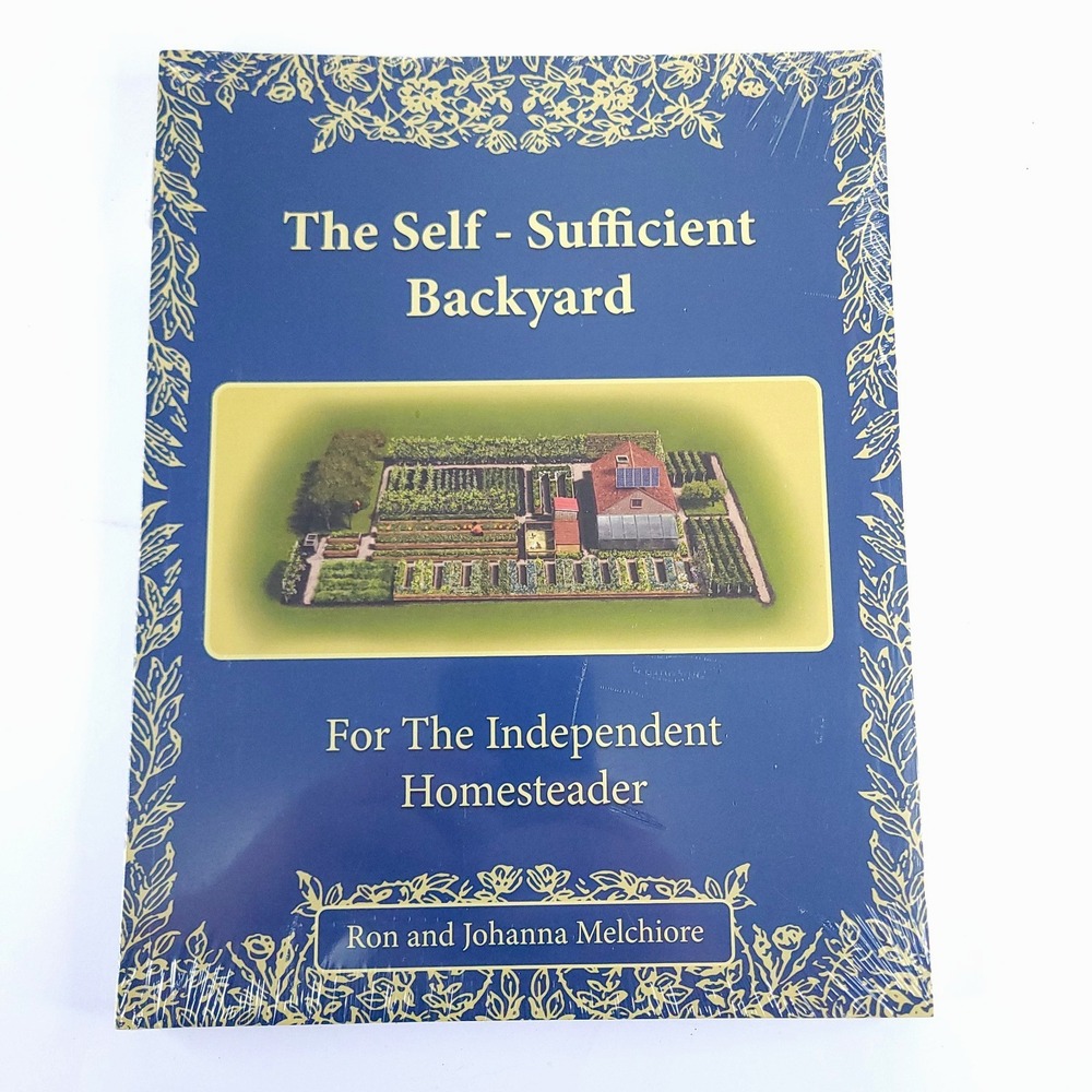 The Self Sufficient Backyard For the Independent Homesteader Melchiore